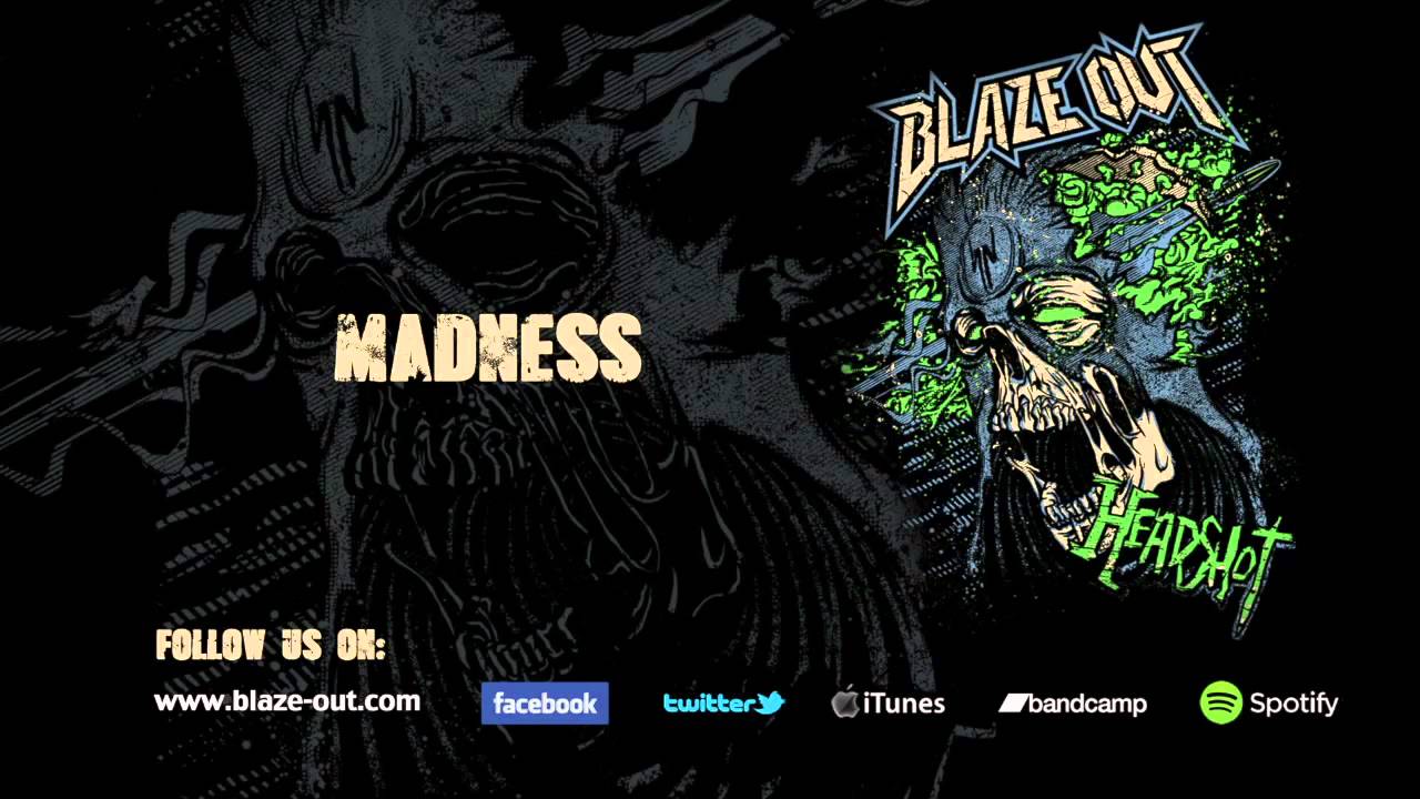 Watch Blaze Out - Madness on YouTube Watch Blaze Out - Madness on YouTube