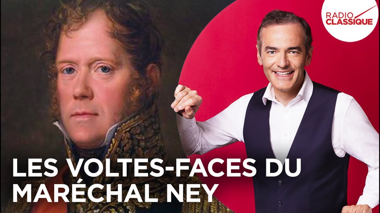 Franck Ferrand raconte : les voltes-face du Maréchal Ney (récit intégral)