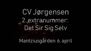 Video thumbnail of "CV Jørgensen: Det Sir Sig Selv,  2. ekstranummer på Mantzius 6. april 18"