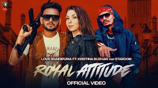 Royal Attitude Official Video Love Shaidipuria Ft Stardom Kristina Buzhan Vip Music