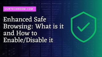 What is Enhanced Safe Browsing and How to Enable/Disable it ?
