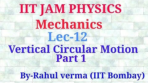 Lec 12 | Mechanics | IIT JAM Physics | Vertical Circular Motion