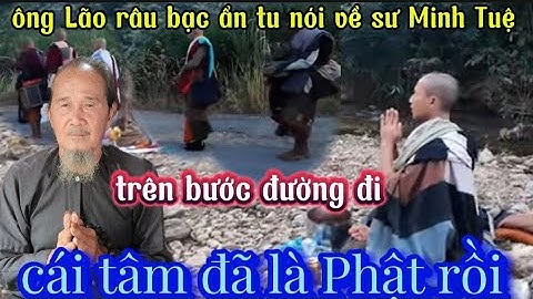 Ông Lão râu bạc nói về ngài sư Minh Tuệ  đã là Phật tại thế. @duhanhtv6789