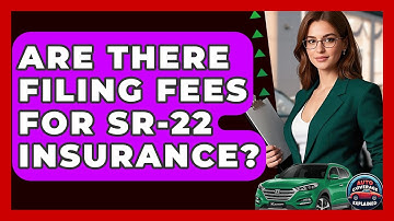 Are There Filing Fees For SR-22 Insurance? - Auto Coverage Explained