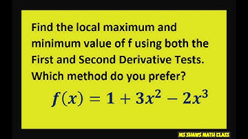 Find local max and minimum values by two methods. First, second derivative test. F = 1+3x^2 -2x^3