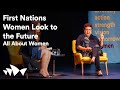 First Nations Women Look to the Future | All About Women 2022