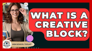 What Is A Creative Block? - High School Toolkit