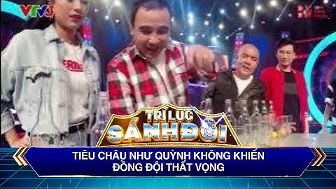 Trí Lực Sánh Đôi | Tiêu Châu Như Quỳnh không khiến đồng đội thất vọng