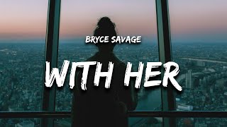 Bryce Savage - With Her (Lyrics)