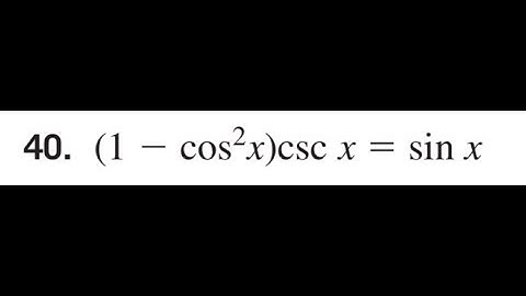 Prove (1 - cos^2 x)*csc x = sin x