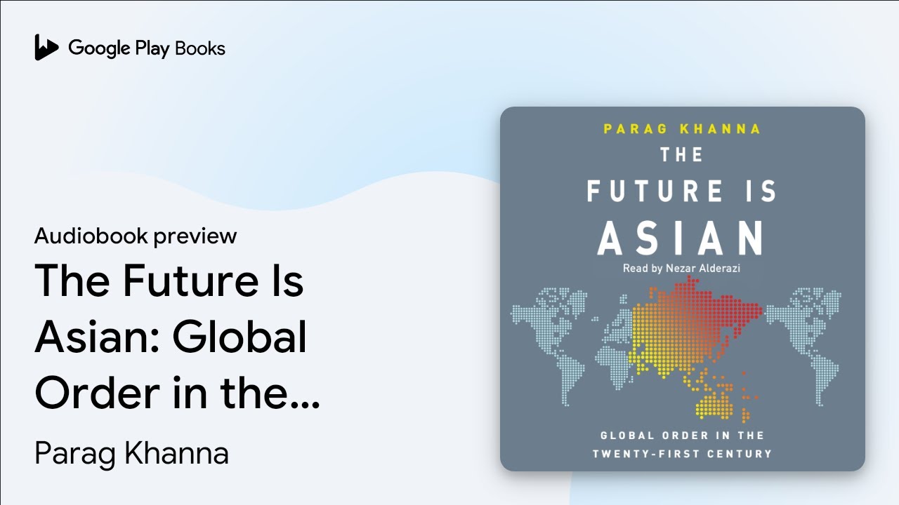 The Future Is Asian: Global Order in the… by Parag Khanna · Audiobook preview