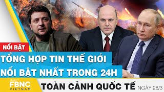 Toàn cảnh quốc tế 28\/3 | Tổng hợp tin thế giới nổi bật nhất 24h | FBNC