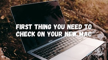 THE FIRST THING YOU NEED TO CHECK ON YOUR NEW MAC