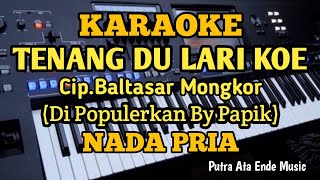 Karaoke Tenang Du Lari Koe Cipt. Baltasar Mongkor - Nada Pria