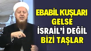 Ebabil Kuşları Gelse İsraili Değil Bizi Taşlar