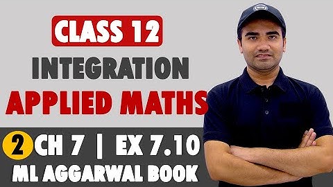 Integration Class 12 Applied Mathematics | ML Aggarwal Ex 7.10| Applied Maths Ch 7 Integrals Ex 7.10