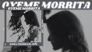 Gang - Oyeme Morrita Ft Toxino X El Vepe
