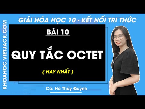 Hóa 10 - Kết nối tri thức - Bài 10: Quy tắc octet - Giải Hóa học 10 - Cô Thúy Quỳnh (HAY NHẤT) Hóa 10 - Kết nối tri thức - Bài 10: Quy tắc octet - Giải Hóa học 10 - Cô Thúy Quỳnh (HAY NHẤT)