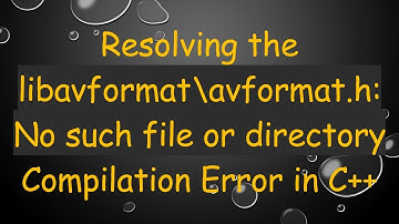 Resolving the libavformat\avformat.h: No such file or directory Compilation Error in C++