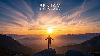 Beniam - Rising Again – Finding Strength Through the Pain