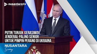 Putin Tunjuk Gerasimov Jenderal Paling Senior Untuk Pimpin Perang Di Ukraina
