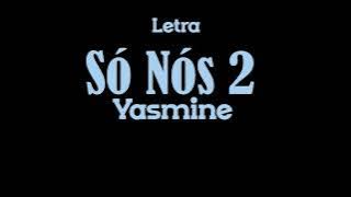 Yasmine  - Só Nós 2  (Letra)