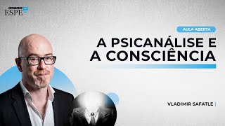 A Psicanálise e a Consciência | Vladimir Safatle