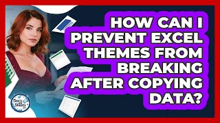 How Can I Prevent Excel Themes From Breaking After Copying Data? - Docs and Sheets Pro
