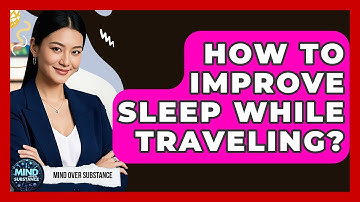 How To Improve Sleep While Traveling? - Mind Over Substance