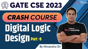 GATE CSE Lecture 2023 | Digital Logic Design - Part 9 | GATE CSE Crash Course | By Himanshu Sir