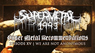 Super Metal Recommendation | Episode 15 - WE ARE NOT ANONYMOUS!