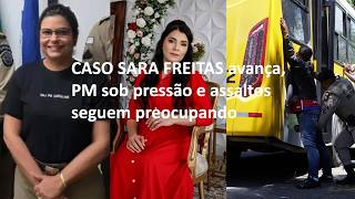 Caso Sara Freitas avança, PM sob pressão e assaltos seguem preocupando - A TARDE Play