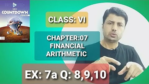 CLASS: VI EX: 7a Q: 8,9,10 CHAPTER:07 FINANCIAL ARITHMETIC BOOK: NEW COUNT DOWN-6