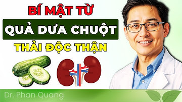 Ăn Dưa Chuột Tốt Cho Thận? Lợi Ích, Lưu Ý Quan Trọng & Cách Dùng Đúng | Bác Sĩ Phan Quang