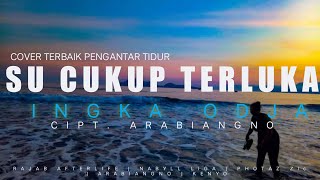 INGKA ODJA || COVER TERBAIK || SU CUKUP TERLUKA || TERBARU 2021