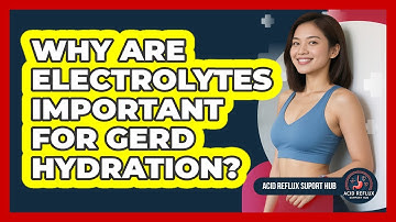 Why Are Electrolytes Important For GERD Hydration? - Acid Reflux Support Hub