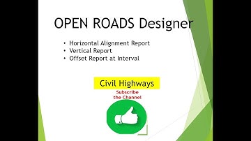 Open Roads Designer -- Horizontal Alignment , Vertical and Offset Report