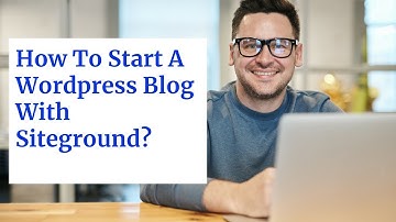 How To Start A Blog With Siteground And Make Full-time Income