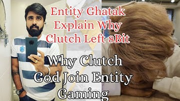 Entity Ghatak Explain on Why Clutch God left 8Bit🤗