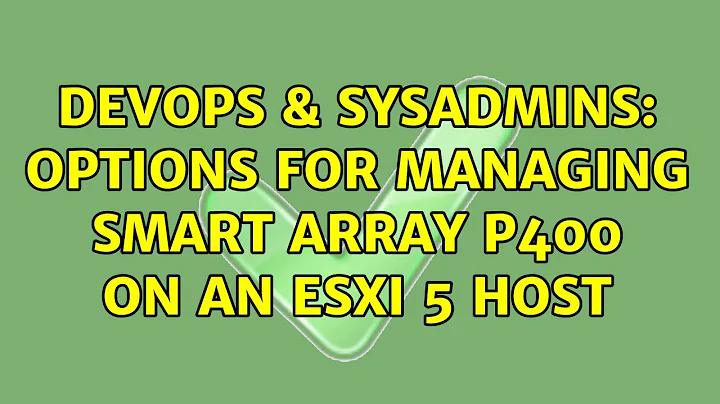 DevOps & SysAdmins: Options for managing Smart Array P400 on an ESXi 5 host