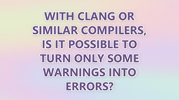 With Clang or similar compilers, is it possible to turn only some warnings into errors? (4 SOLUTIONS