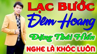 Lạc Bước Đêm Hoang - Đặng Thái Hiển - Tình Khúc Vượt Thời Gian Hay Nhất Mọi Thời Đại, Rumba Mới Nhất