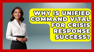 Why Is Unified Command Vital For Crisis Response Success? - Crisis Response Coach