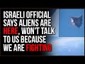 Retired Israeli Official Say Aliens EXIST, They Won't Do ANYTHING With Us Unless We STOP FIGHTING