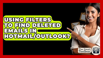 Using Filters To Find Deleted Emails In Hotmail/Outlook? - TheEmailToolbox.com