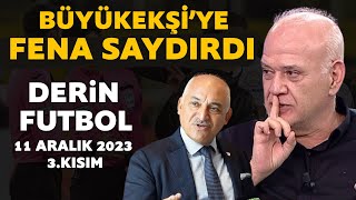 Derin Futbol 11 Aralık 2023 3.Kısım