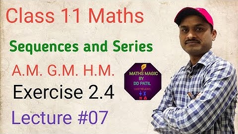 Sequences and Series Class 11 Maths | A.M.,G.M.,H.M. | Exercise 2.4