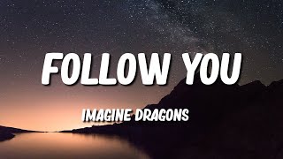 Follow You - Imagine Dragons (Lyrics)