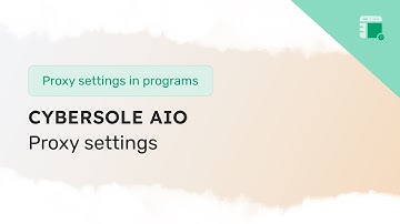Proxy configuration and usage guide for Cybersole AIO