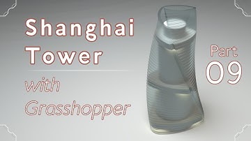 Making the Shanghai Tower with Grasshopper, part 09/09 (Grasshopper Tutorial)